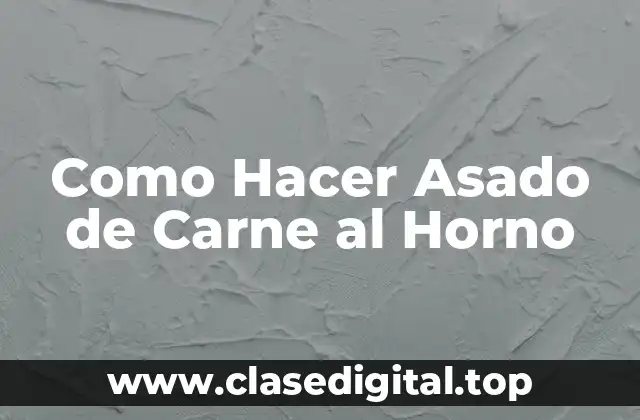 Como Hacer Asado de Carne al Horno
