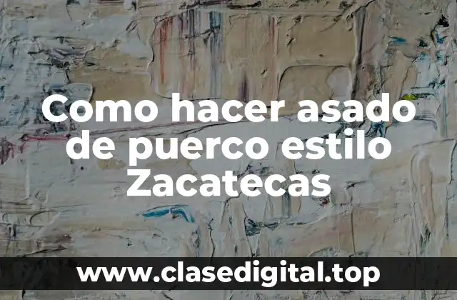 Como hacer asado de puerco estilo Zacatecas