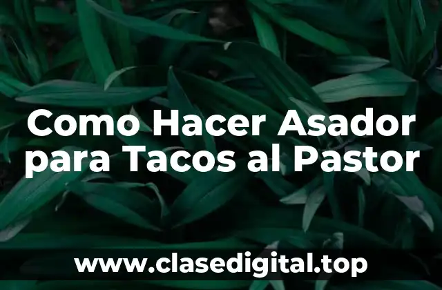 Como Hacer Asador para Tacos al Pastor