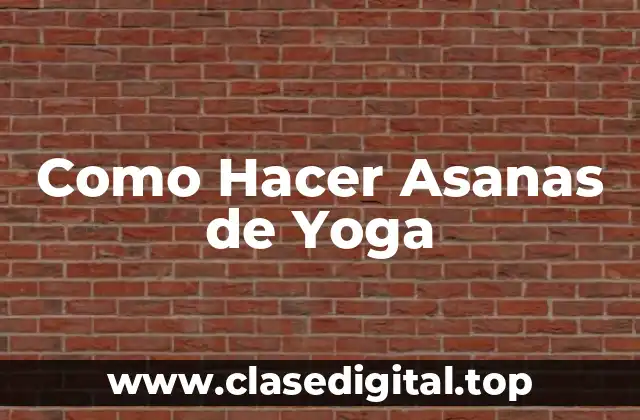 Como Hacer Asanas de Yoga