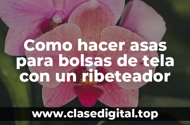 Como hacer asas para bolsas de tela con un ribeteador