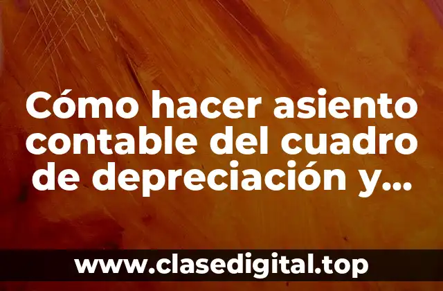 Cómo hacer asiento contable del cuadro de depreciación y revaluación