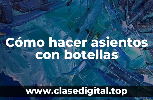 Cómo hacer asientos con botellas