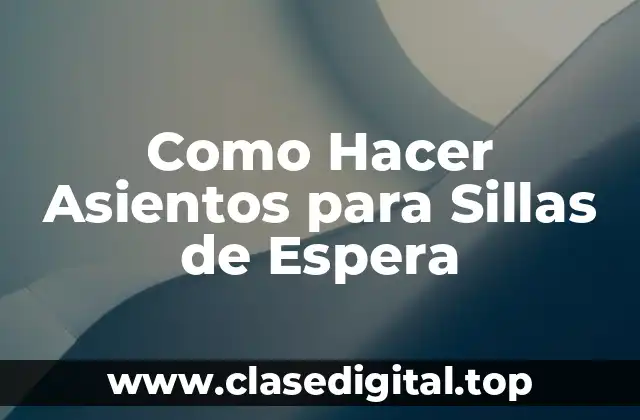 Como Hacer Asientos para Sillas de Espera