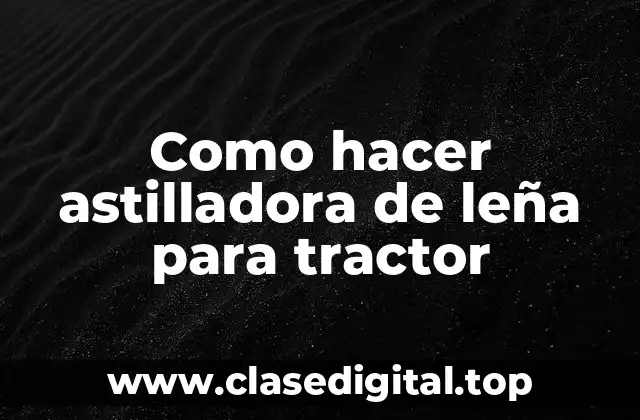 Como hacer astilladora de leña para tractor