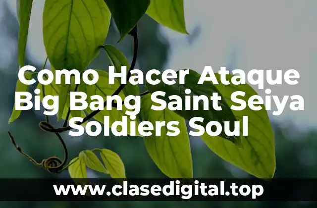 Como Hacer Ataque Big Bang Saint Seiya Soldiers Soul