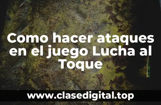 Como hacer ataques en el juego Lucha al Toque