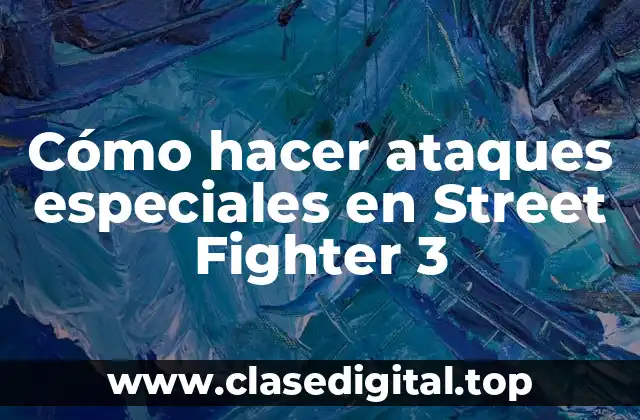 Cómo hacer ataques especiales en Street Fighter 3