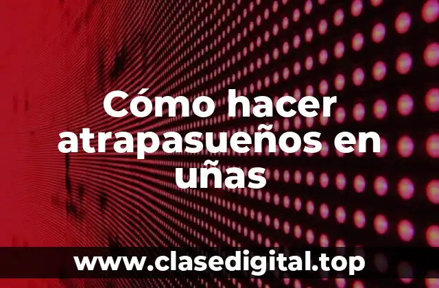 Cómo hacer atrapasueños en uñas