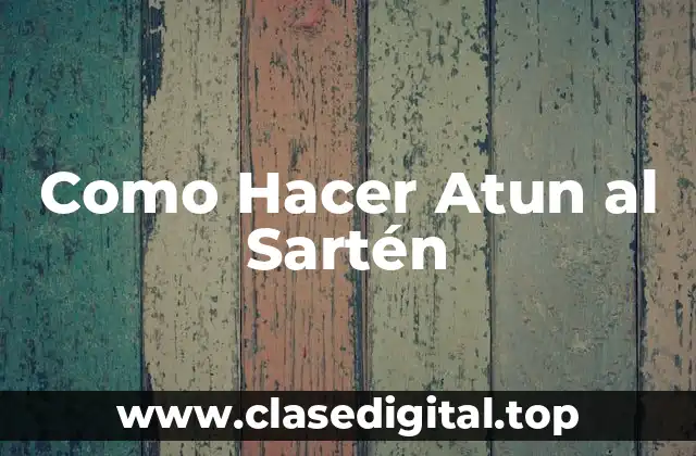 Como Hacer Atun al Sartén