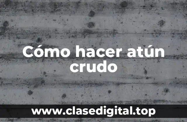 Cómo hacer atún crudo