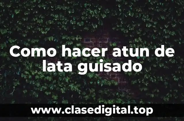 Como hacer atun de lata guisado