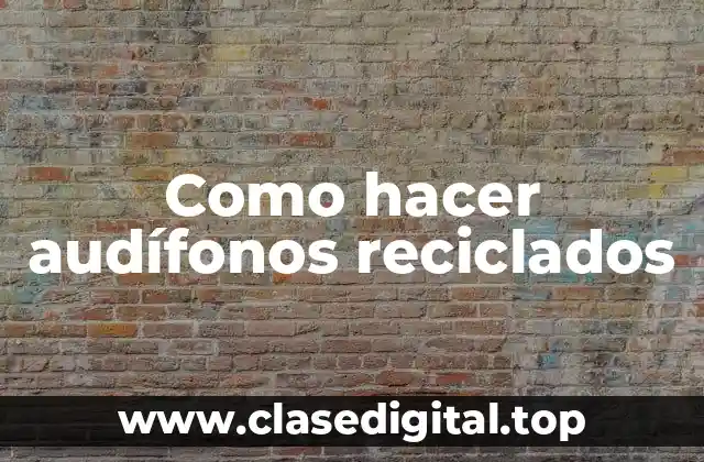 Como hacer audífonos reciclados