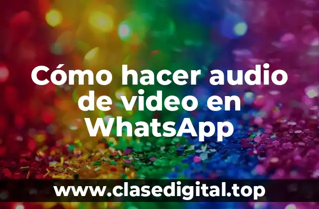 Cómo hacer audio de video en WhatsApp