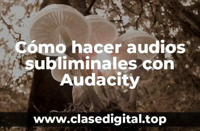 Cómo hacer audios subliminales con Audacity