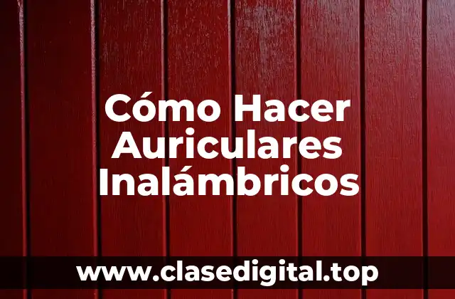 Cómo Hacer Auriculares Inalámbricos