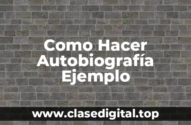 ¿Qué es una Autobiografía y por Qué es Importante Escribirla?
