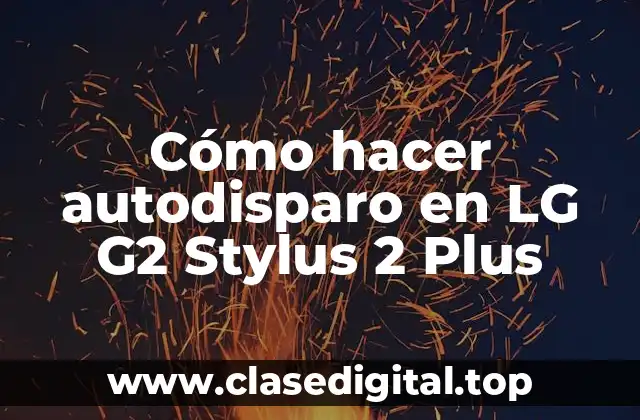 Cómo hacer autodisparo en LG G2 Stylus 2 Plus