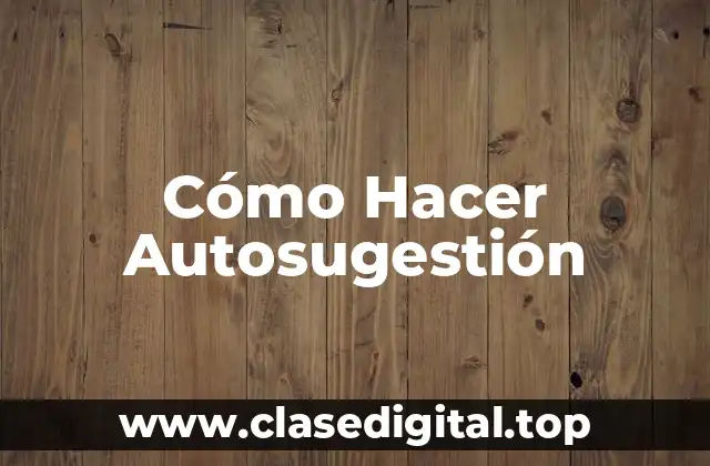 Cómo Hacer Autosugestión