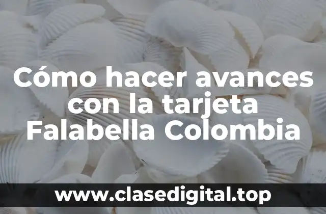 ¿Qué son los avances con la tarjeta Falabella Colombia?
