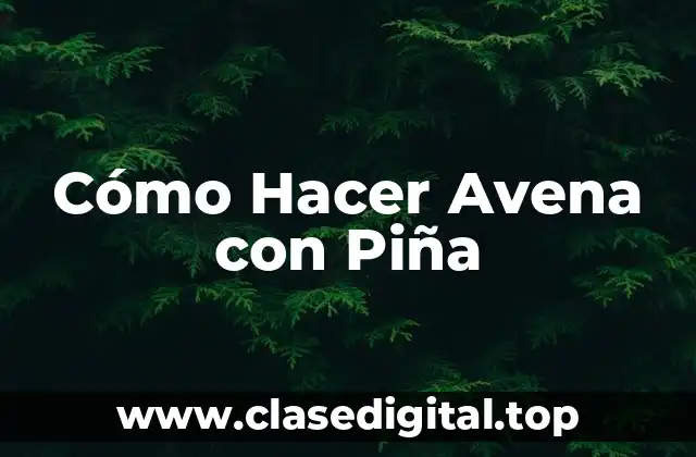 Cómo Hacer Avena con Piña