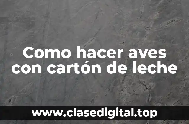 Como hacer aves con cartón de leche