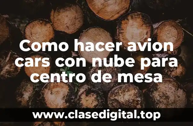 Como hacer avion cars con nube para centro de mesa