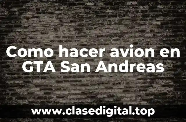Como hacer avion en GTA San Andreas