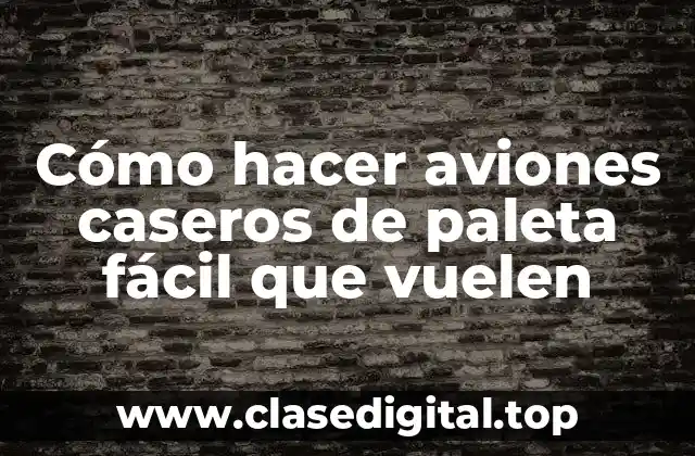 Cómo hacer aviones caseros de paleta fácil que vuelen