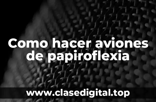 Como hacer aviones de papiroflexia