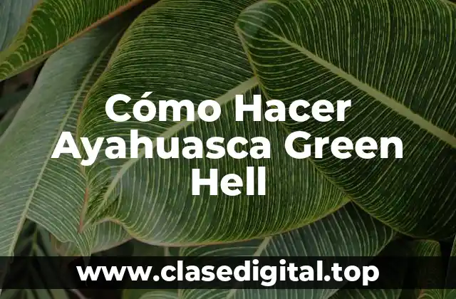 Cómo Hacer Ayahuasca Green Hell