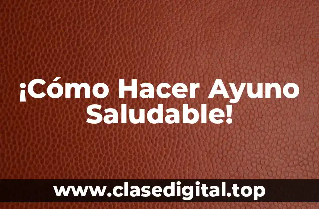 ¡Cómo Hacer Ayuno Saludable!