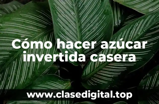 ¿Qué es la azúcar invertida y para qué sirve?