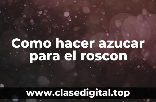 Como hacer azucar para el roscon