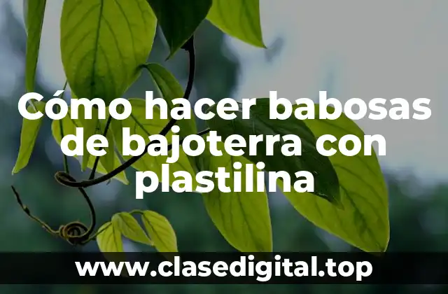 Cómo hacer babosas de bajoterra con plastilina
