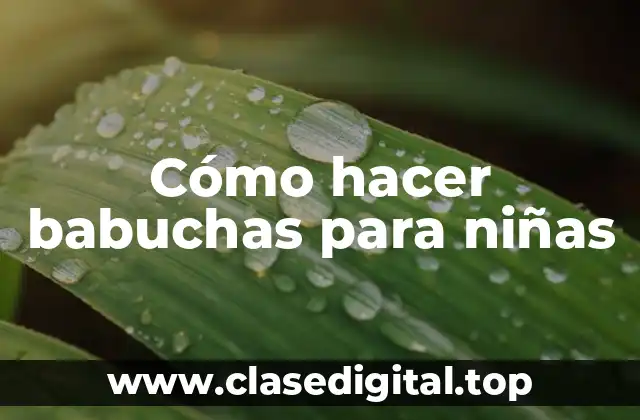 Cómo hacer babuchas para niñas