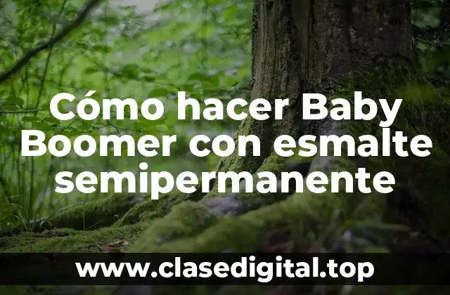 Cómo hacer Baby Boomer con esmalte semipermanente