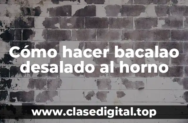 Cómo hacer bacalao desalado al horno