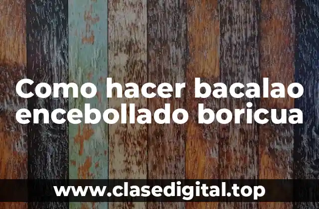 Como hacer bacalao encebollado boricua