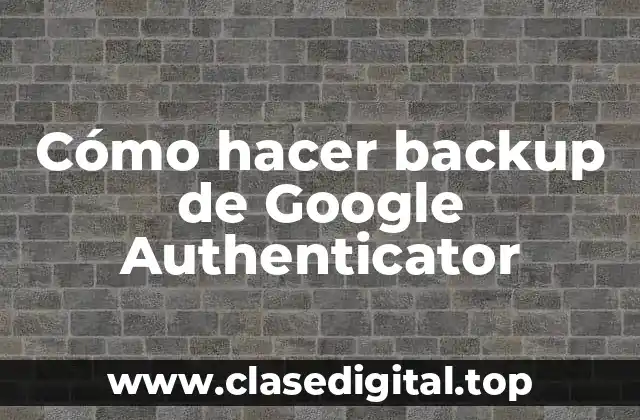 Cómo hacer backup de Google Authenticator