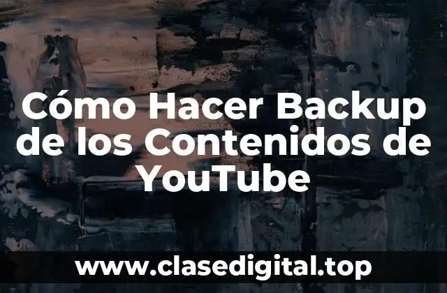 Cómo Hacer Backup de los Contenidos de YouTube
