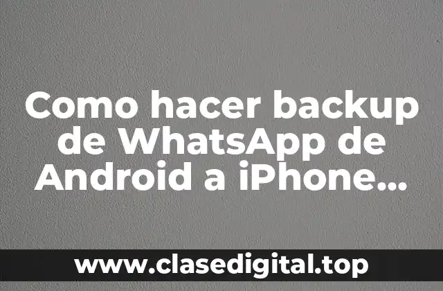 Como hacer backup de WhatsApp de Android a iPhone 2018