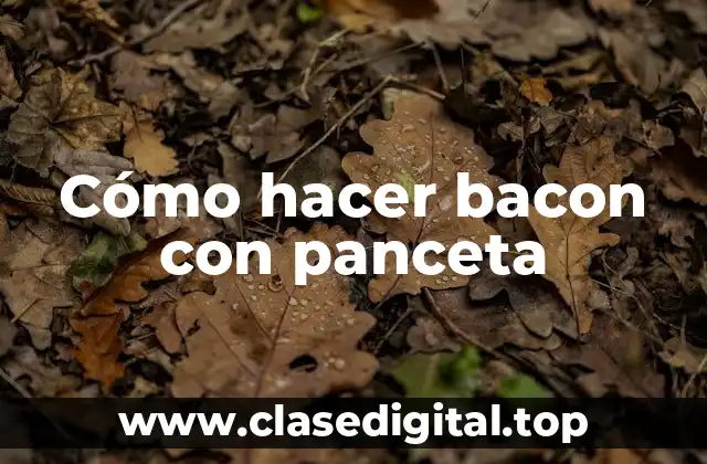 Cómo hacer bacon con panceta