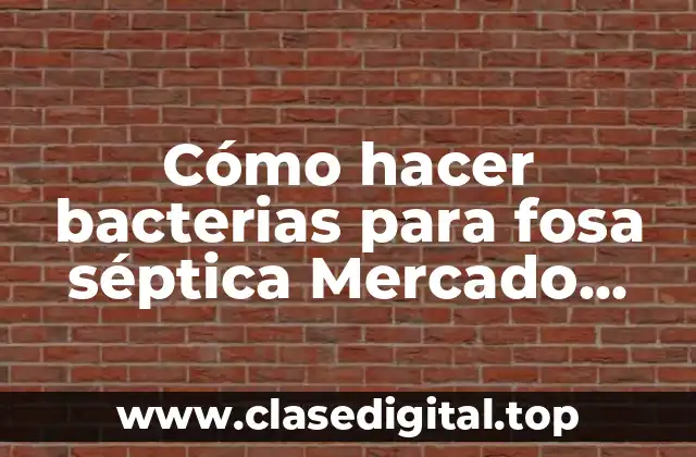 Cómo hacer bacterias para fosa séptica Mercado Libre Uruguay