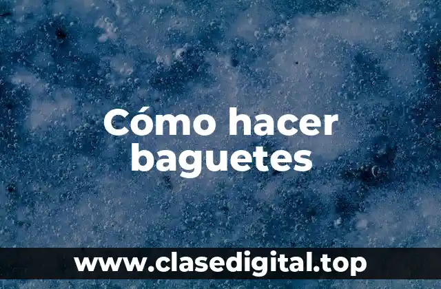 Cómo hacer baguetes
