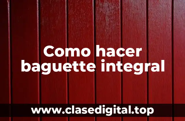 Como hacer baguette integral