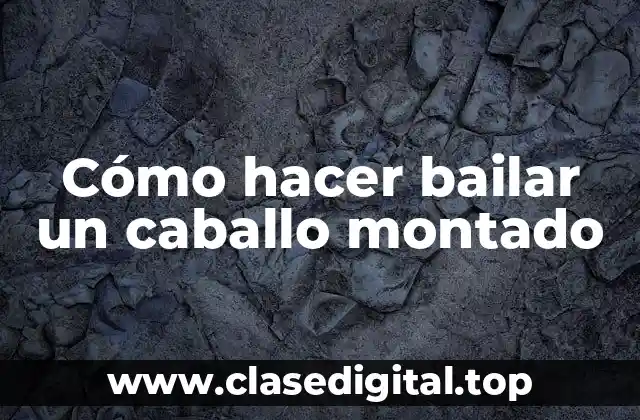 Cómo hacer bailar un caballo montado