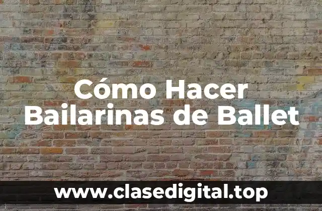 Cómo Hacer Bailarinas de Ballet