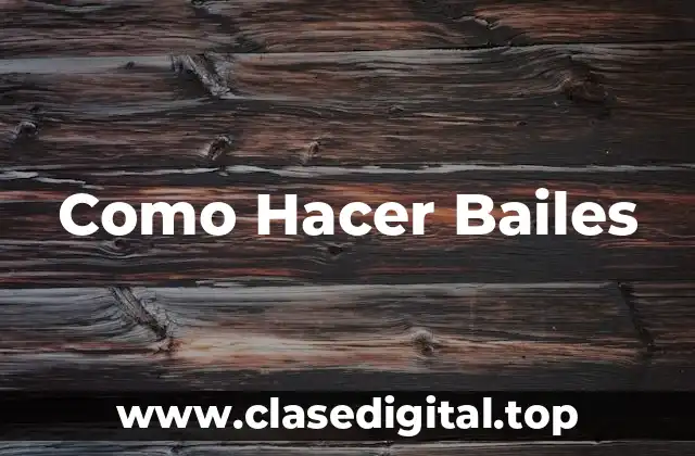 Como Hacer Bailes