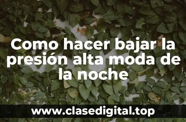 Como hacer bajar la presión alta moda de la noche
